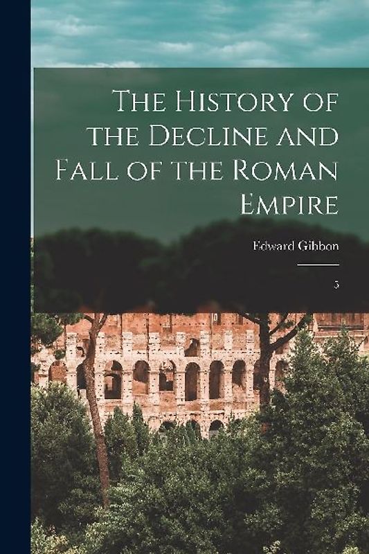 The History of the Decline and Fall of the Roman Empire: 5