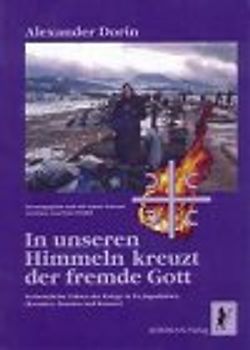 In unseren Himmeln kreuzt der fremde Gott. Verheimlichte Fakten der Kriege in Ex-Jugoslawien (Kroatien, Bosnien, Kosovo)