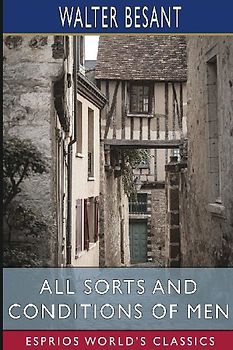 All Sorts and Conditions of Men (Esprios Classics)
