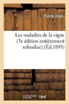 Les Maladies de la Vigne 3e Édition Entièrement Refondue