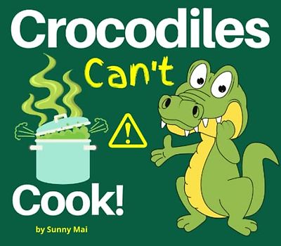 Crocodiles Can't Cook!: a cute animal book for toddlers and kids