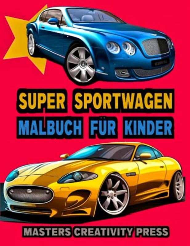 Super Sportwagen Malbuch für Kinder: Rennautos Traumautos Luxusautos Supercars Fahreuge | Toles Geschenk für Jungen Männer Erwachsene