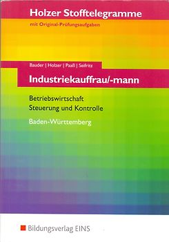 Holzer Stofftelegramme Baden-Württemberg / Holzer Stofftelegramme Baden-Württemberg - Industriekauffrau/-mann. Industriekauffrau/-mann / Betriebswirtschaft und Steuerung und Kontrolle: Aufgabenband