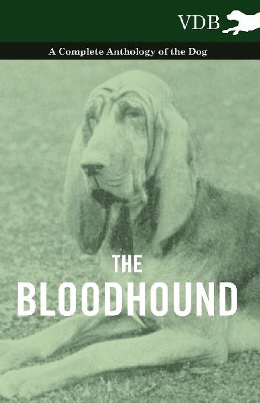 The Bloodhound - A Complete Anthology of the Dog -