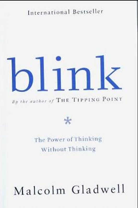 Blink: The Power of Thinking Without Thinking - Malcolm Gladwell