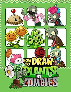 Learn How To Draw Plants Hunting Zombies: Easy Step by Step With 20+ Tutorials Drawing Book for Kids, Boys, Girls, Ages 9-12 8-12 Girls, Boys, Teens and Adults