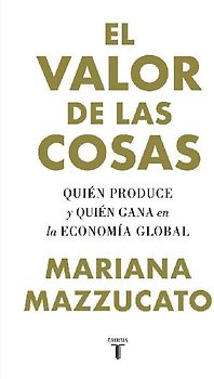 El valor de las cosas : quién produce y quién gana en la economía global