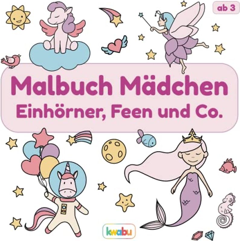 Malbuch Mädchen - Einhörner, Feen und Co.: Für Kinder ab 3 Jahren - Meerjungfrauen, Einhörner, Feen, Elfen und mehr - Über 25 süße Illustrationen zum ... Kritzeln für Mädchen zwischen 3 und 6 Jahren