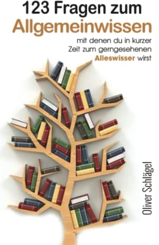 123 Fragen zum Allgemeinwissen mit denen du in kurzer Zeit zum gerngesehenen Alleswisser wirst