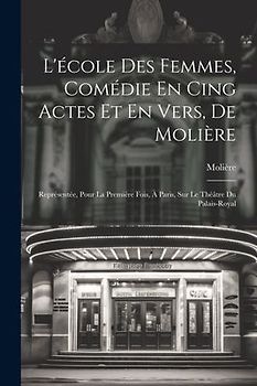 L'école Des Femmes, Comédie En Cing Actes Et En Vers, De Molière