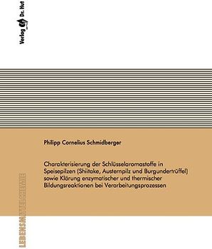 Charakterisierung der Schlüsselaromastoffe in Speisepilzen (Shiitake, Austernpilz und Burgundertrüffel) sowie Klärung enzymatischer und thermischer Bildungsreaktionen bei Verarbeitungsprozessen