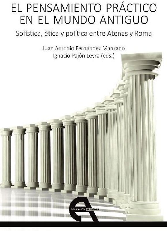 El pensamiento práctico en el mundo antiguo : sofística, ética y política entre Atenas y Roma