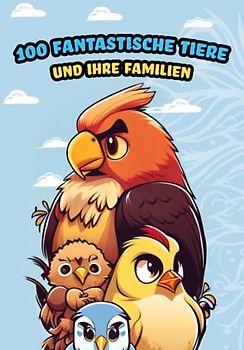 100 Fantastische Tiere und Ihre Familien - Malbuch mit 100 Tier-Motiven zum ausmalen für Kinder von 3-7 Jahren
