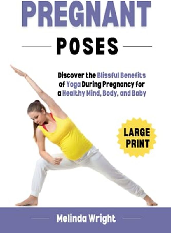 Pregnant Poses: Discover the Blissful Benefits of Yoga During Pregnancy for a Healthy Mind, Body, and Baby