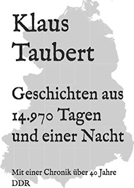 Geschichten aus 14.970 Tagen und einer Nacht: Mit einer Chronik über 40 Jahre DDR