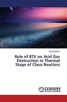 Role of BTX on Acid Gas Destruction in Thermal Stage of Claus Reactors