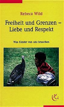 Freiheit und Grenzen - Liebe und Respekt. Was Kinder von uns brauchen