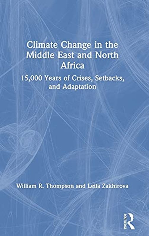 Climate Change in the Middle East and North Africa: From Pre History to the Present
