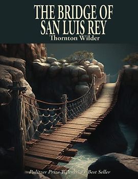 The Bridge of San Luis Rey: Complete and Unabridged
