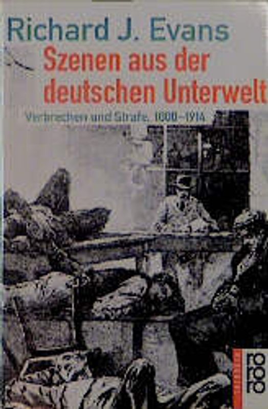 Szenen aus der deutschen Unterwelt. Verbrechen und Strafe, 1800-1914