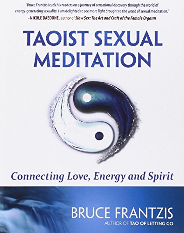 Taoist Sexual Meditation: Connecting Love, Energy and Spirit - Frantzis, Bruce