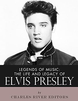 Legends of Music: The Life and Legacy of Elvis Presley