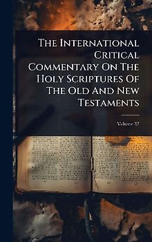 The International Critical Commentary On The Holy Scriptures Of The Old And New Testaments