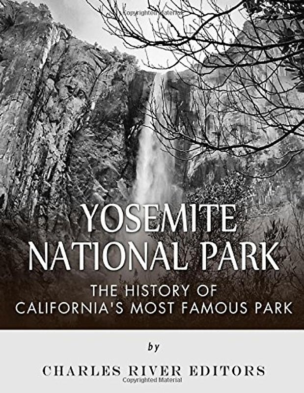 Yosemite National Park: The History of California?s Most Famous Park