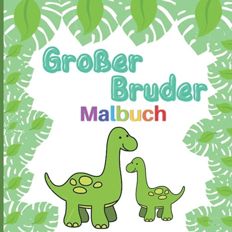 Großer Bruder Malbuch: Perfektes Geschenk für Kleinkinder und Mädchen mit einem neuen Baby. Dinosaurier, Fahrzeuge und Monster