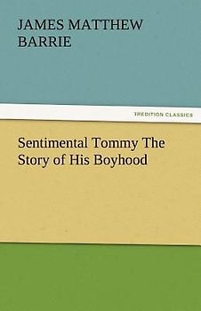 Sentimental Tommy The Story of His Boyhood