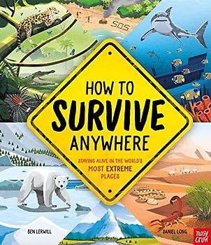 How To Survive Anywhere: Staying Alive in the World's Most Extreme Places