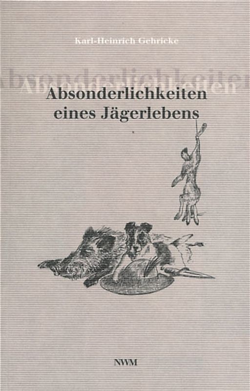 Absonderlichkeiten eines Jägerlebens
