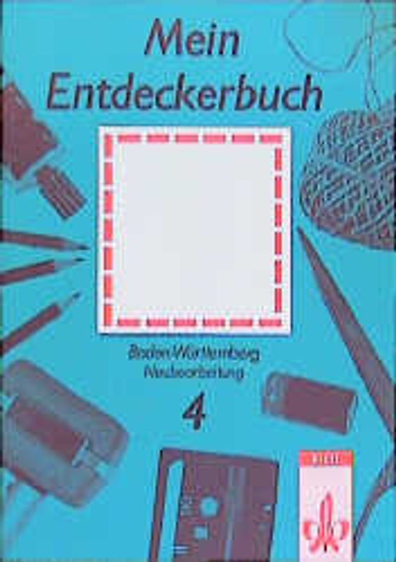 Mein Entdeckerbuch - Neubearbeitung. 4. Schuljahr Schülerbuch