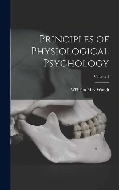 Principles of Physiological Psychology; Volume 1