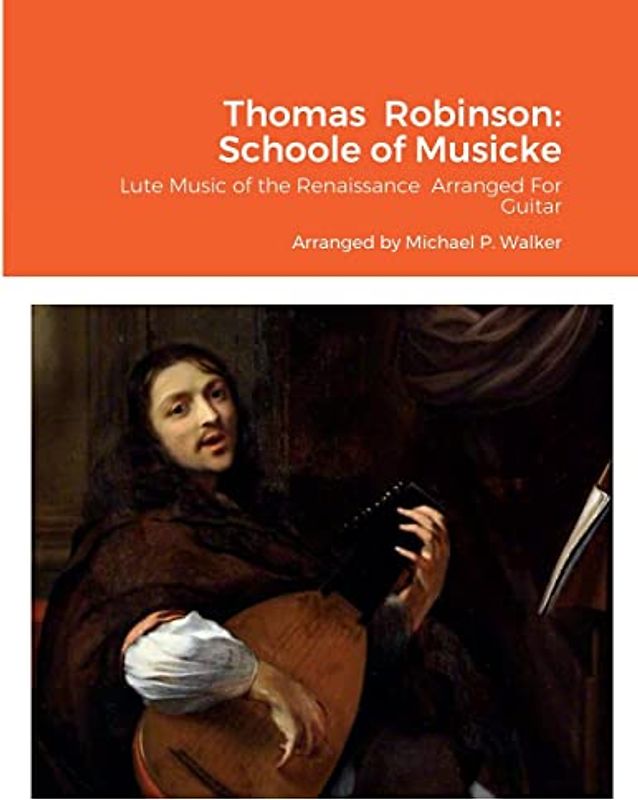 Thomas Robinson: Schoole of Musicke: Lute Music of the Renaissance Arranged For Guitar