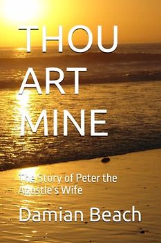 THOU ART MINE: The Story of Peter the Apostle's Wife