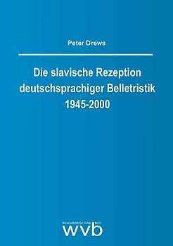 Die slavische Rezeption deutschsprachiger Belletristik 1945-2000