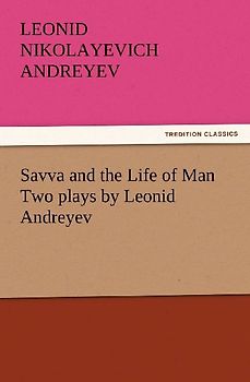 Savva and the Life of Man Two plays by Leonid Andreyev