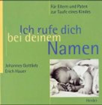 Ich rufe dich bei deinem Namen. Für Eltern und Paten zur Taufe eines Kindes
