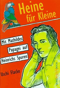 Heine für Kleine. Mit Mathildes Papagei auf Heinrichs Spuren