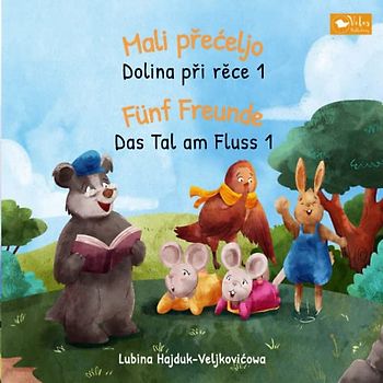 Mali přećeljo - Dolina při rěce 1 : Fünf Freunde - Das Tal am Fluss 1: Zweisprachiges Kinderbuch zum Lernen Deutsch - Obersorbisch (bilinguales Vorlesebuch)