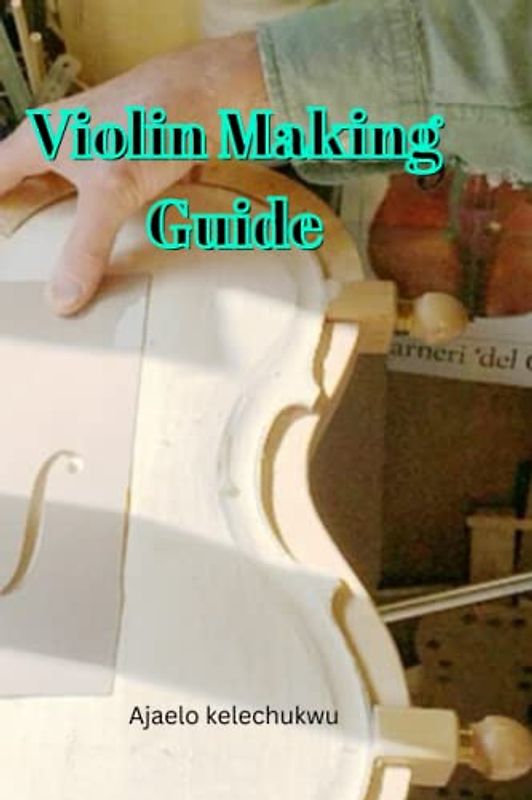 VIOLIN MAKING GUIDE