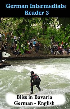 German Intermediate Reader 3: Bliss in Bavaria (German Reader, Band 3)