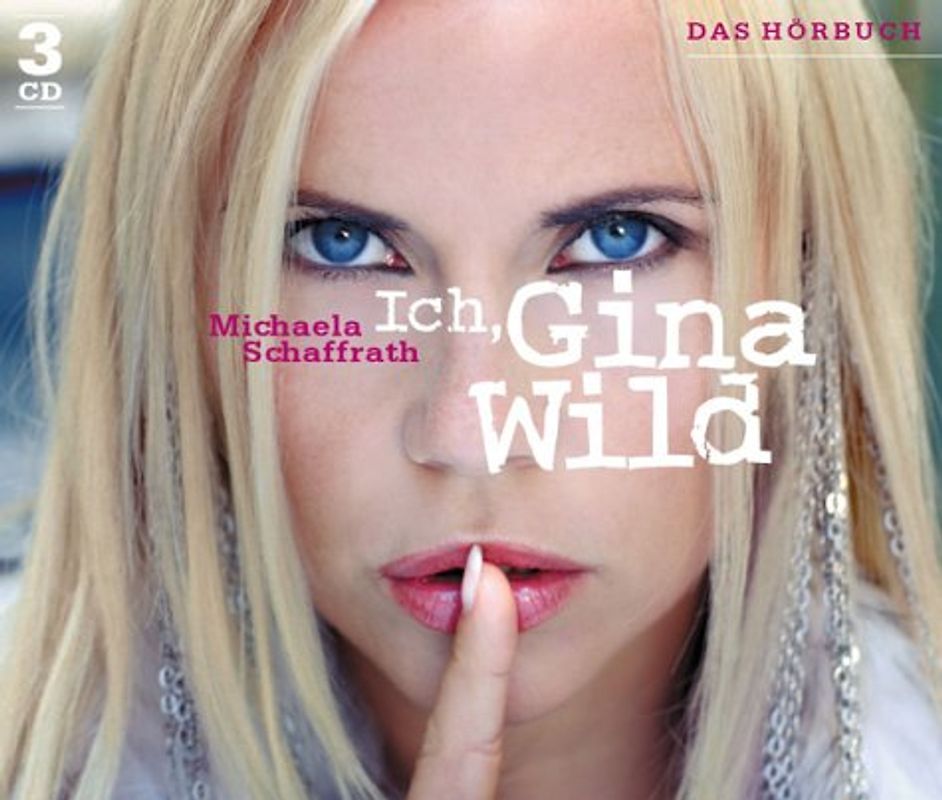 Ich, Gina Wild, 3 Audio-CDs - Michaela Schaffrath