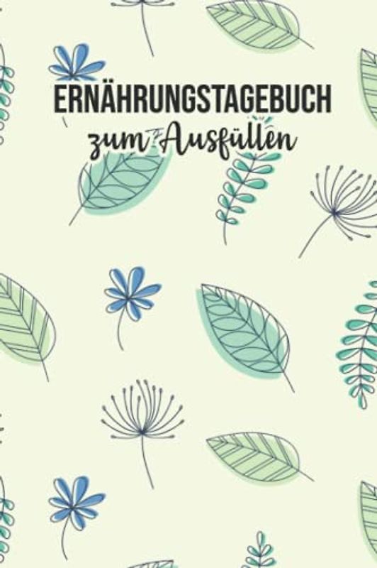 Ernährungstagebuch Zum Ausfüllen: Logbuch zur Erfassung der täglich aufgenommen Nahrung mit Kalorien, Kohlenhydrate, Fett und Eiweiß - Unterstützung bei einer Diät