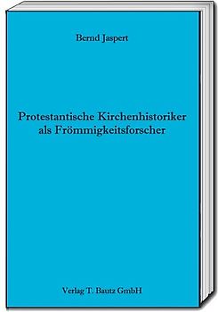 Protestantische Kirchenhistoriker als Frömmigkeitsforscher