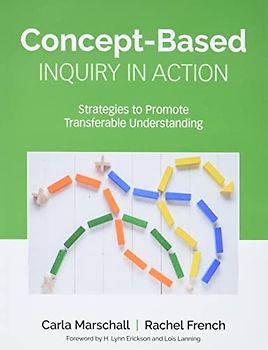 Concept-Based Inquiry in Action: Strategies to Promote Transferable Understanding (Corwin Teaching Essentials)