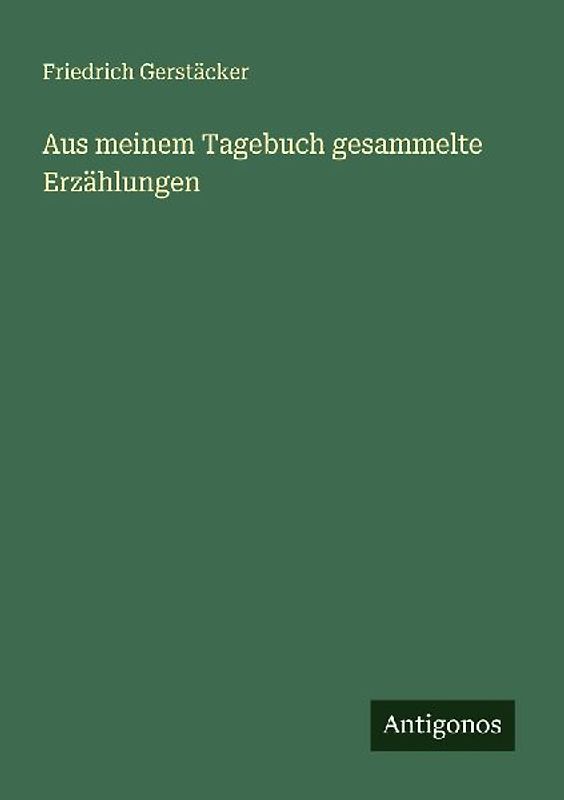 Aus meinem Tagebuch gesammelte Erzählungen