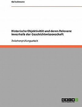 Historische Objektivität und deren Relevanz innerhalb der Geschichtwissenschaft
