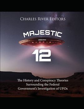 Majestic 12: The History and Conspiracy Theories Surrounding the Federal Government’s Investigation of UFOs